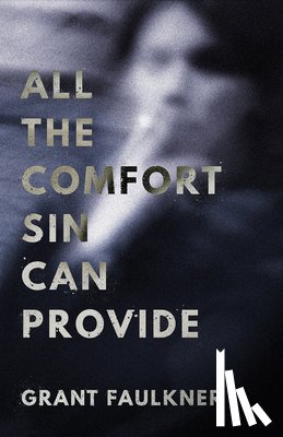 Faulkner, Grant - All the Comfort Sin Can Provide