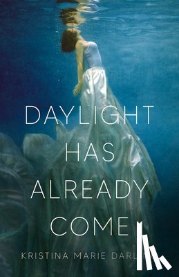 Darling, Kristina Marie - Daylight Has Already Come