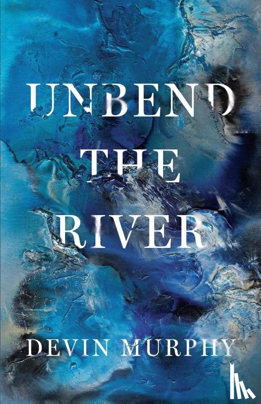 Murphy, Devin - Unbend the River