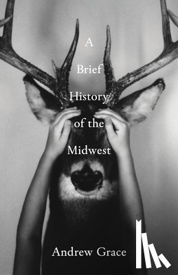 Grace, Andrew - A Brief History of the Midwest