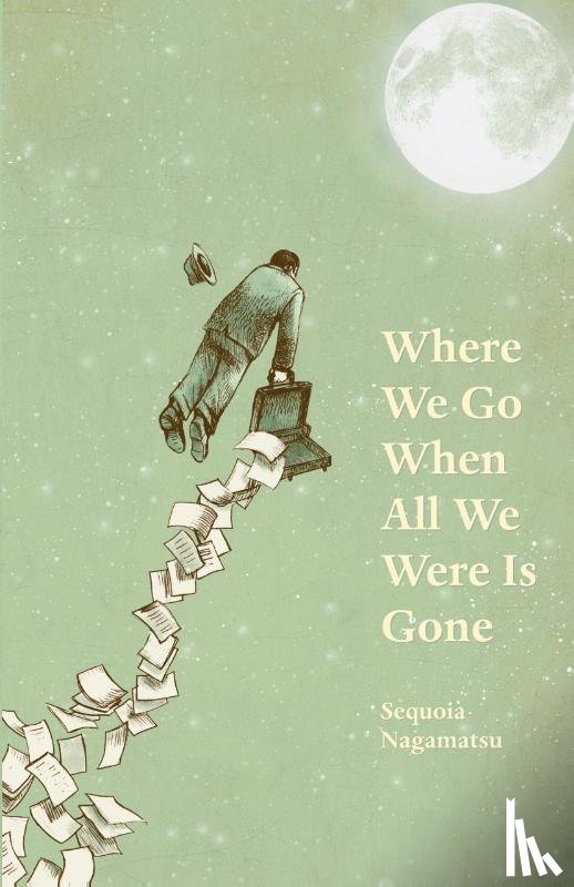 Nagamatsu, Sequoia - Where We Go When All We Were Is Gone