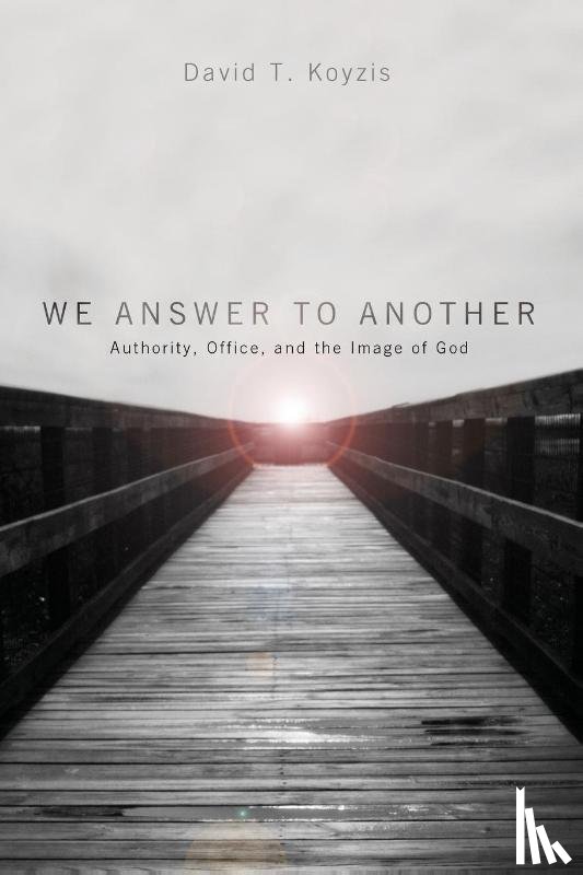 Koyzis, David T - We Answer to Another