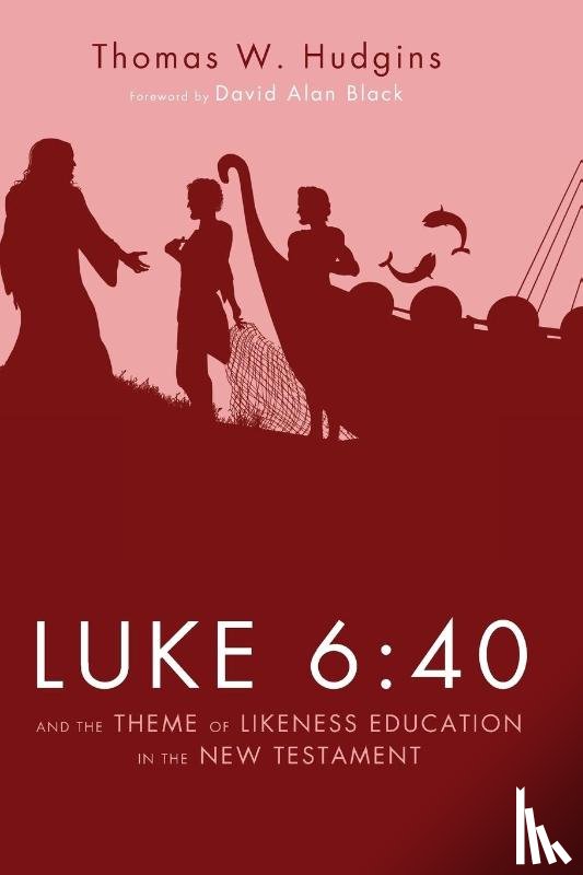 Hudgins, Thomas W - Luke 6:40 and the Theme of Likeness Education in the New Testament