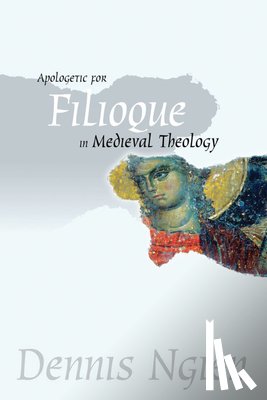 Ngien, Dennis - Ngien, D: Apologetic for Filioque in Medieval Theology