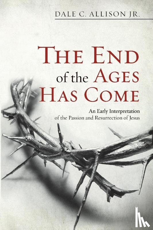 Allison, Dale C - The End of the Ages Has Come