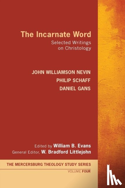 Nevin, John Williamson, Schaff, Dr Philip, Gans, Daniel - The Incarnate Word