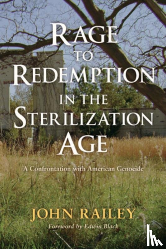 Railey, John - Rage to Redemption in the Sterilization Age