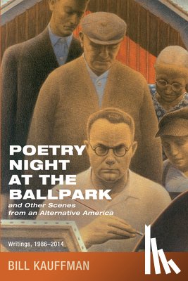 Kauffman, Bill - Poetry Night at the Ballpark and Other Scenes from an Alternative America