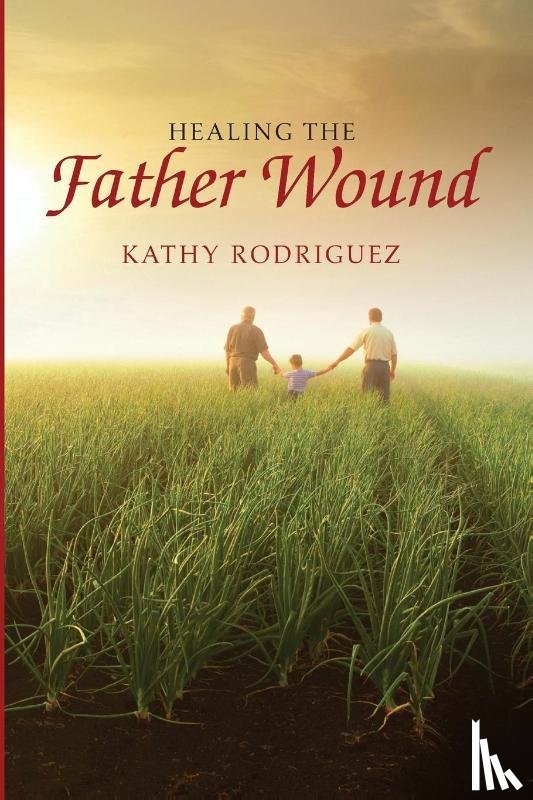 Rodriguez, Kathy - Healing the Father Wound