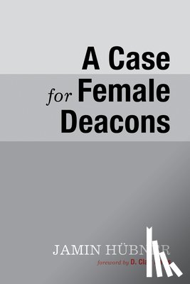 Hubner, Jamin - A Case for Female Deacons