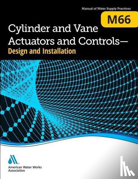 Association, American Water Works - M66 Cylinder and Vane Actuators and Controls, Design and Installation