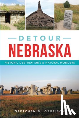 Garrison, Gretchen M. - Detour Nebraska: Historic Destinations & Natural Wonders