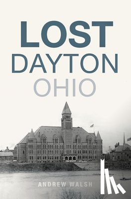 Walsh, Andrew J. - Lost Dayton, Ohio