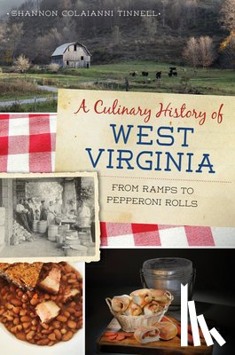 Tinnell, Shannon Colaianni - A Culinary History of West Virginia: From Ramps to Pepperoni Rolls