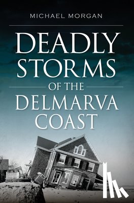 Morgan, Michael J. - Deadly Storms of the Delmarva Coast