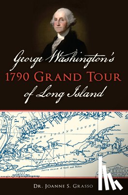 Grasso, Joanne S. - George Washington's 1790 Grand Tour of Long Island