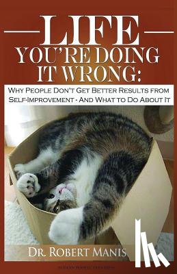 Manis, Robert E. - Life - You're Doing It Wrong