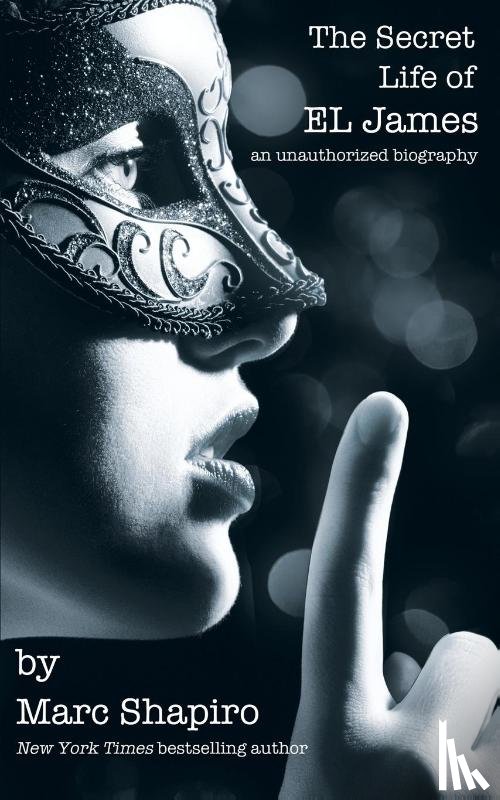 Shapiro, Marc - The Secret Life of El James, the Unauthorized Biography