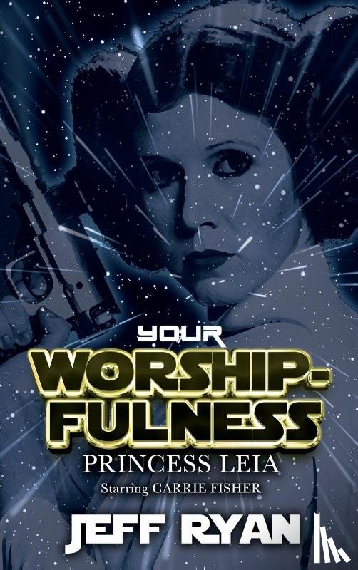 Ryan, Jeff - Your Worshipfulness, Princess Leia