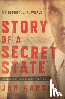 Karski, Jan - Story of a Secret State: My Report to the World