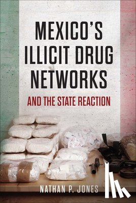 Jones, Nathan P. - Mexico's Illicit Drug Networks and the State Reaction