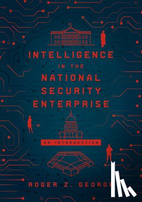 George, Roger Z. - Intelligence in the National Security Enterprise