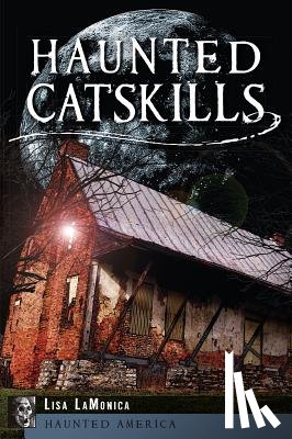 Lamonica, Lisa Mason - Haunted Catskills