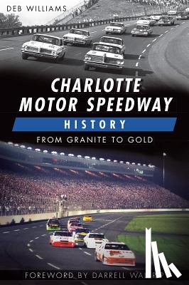 Williams, Deb - Charlotte Motor Speedway History:: From Granite to Gold
