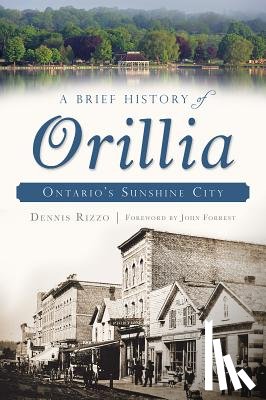 Rizzo, Dennis - A Brief History of Orillia: Ontario's Sunshine City