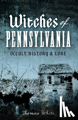 White, Thomas - Witches of Pennsylvania: Occult History & Lore