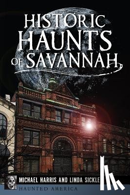 Harris, Michael - Historic Haunts of Savannah