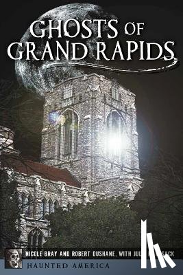 Bray, Nicole - Ghosts of Grand Rapids