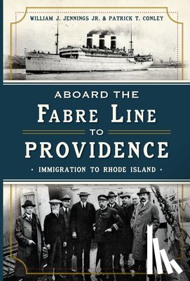 Jennings Jr, William J. - Aboard the Fabre Line to Providence: Immigration to Rhode Island