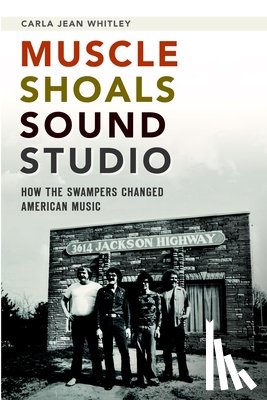 Whitley, Carla Jean - Muscle Shoals Sound Studio: How the Swampers Changed American Music
