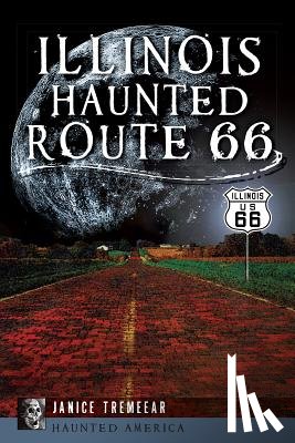 Pestana, Janice Tremeear - Illinois' Haunted Route 66