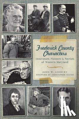 Ashbury, John W. - Frederick County Characters: Innovators, Pioneers and Patriots of Western Maryland
