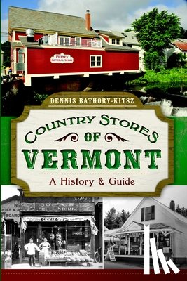 Bathory-Kitsz, Dennis - Country Stores of Vermont: A History and Guide