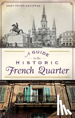 Antippas, Andy Peter - A Guide to the Historic French Quarter