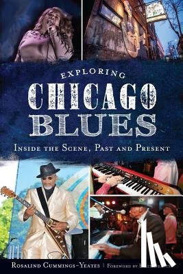 Cummings-Yeates, Rosalind - Exploring Chicago Blues:: Inside the Scene, Past and Present