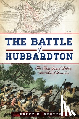 Venter, Bruce M. - The Battle of Hubbardton: The Rear Guard Action That Saved America