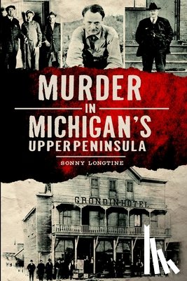 Longtine, Ernest Sonny - Murder in Michigan's Upper Peninsula