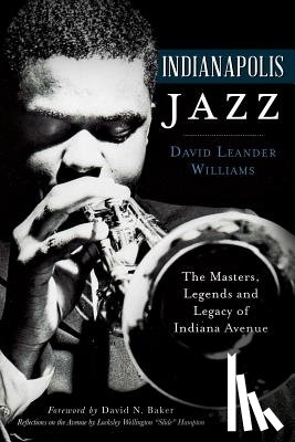 Williams, David Leander - Indianapolis Jazz:: The Masters, Legends and Legacy of Indiana Avenue