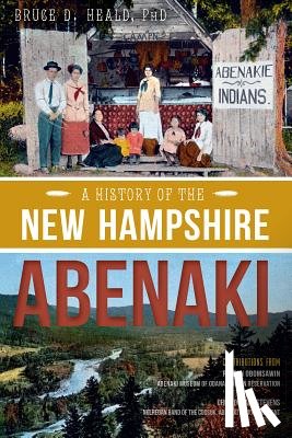Heald Phd, Bruce D. - A History of the New Hampshire Abenaki