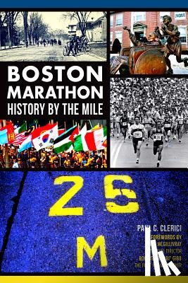 Clerici, Paul C. - Boston Marathon: History by the Mile