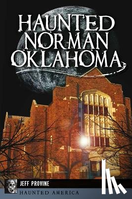 Provine, Jeff - Haunted Norman, Oklahoma