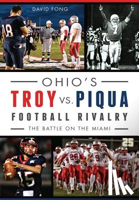 Fong, David - Ohio's Troy vs. Piqua Football Rivalry:: The Battle on the Miami