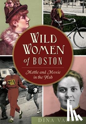 Vargo, Dina - Wild Women of Boston: Mettle and Moxie in the Hub