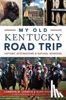 Ludwick, Cameron - My Old Kentucky Road Trip:: Historic Destinations & Natural Wonders