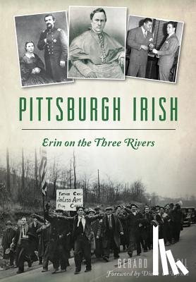 O'Neil, Gerard F. - Pittsburgh Irish: Erin on the Three Rivers