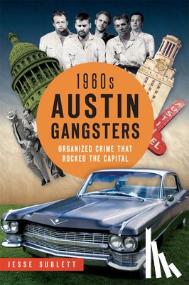 Sublett, Jesse - 1960s Austin Gangsters: Organized Crime That Rocked the Capital